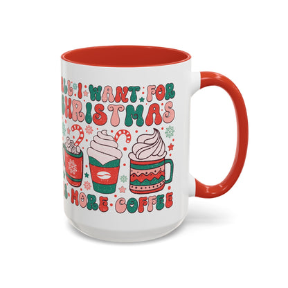 Coffee Mug Cup (11, 15oz) - All I Want for Christmas is More Coffee - Retro Vintage Style Theme